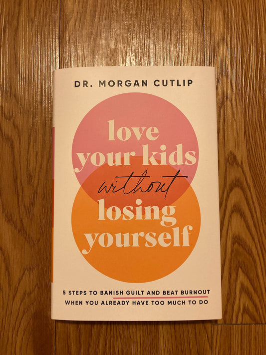 Love Your Kids Without Losing Yourself: 5 Steps to Banish Guilt