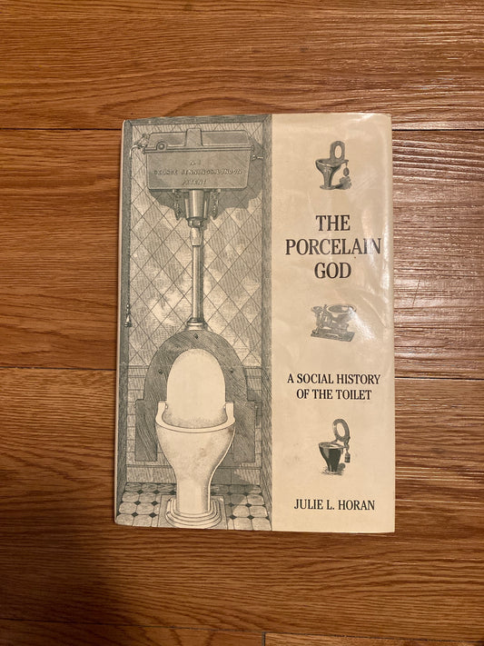 The Porcelain God: A Social History of the Toilet, Julie L. Horan