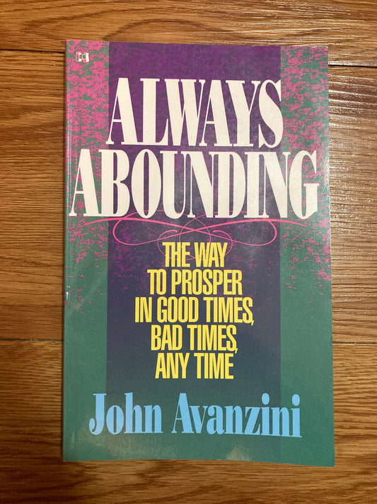 Always Abounding: The Way to Prosper in Good Times, Bad Times
