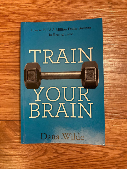 Train Your Brain: How to Build a Million Dollar Business