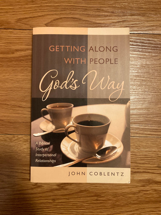 Getting Along with People God's Way, John Coblentz