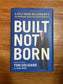 Built, Not Born: A Self-Made Billionaire's No-Nonsense Guide