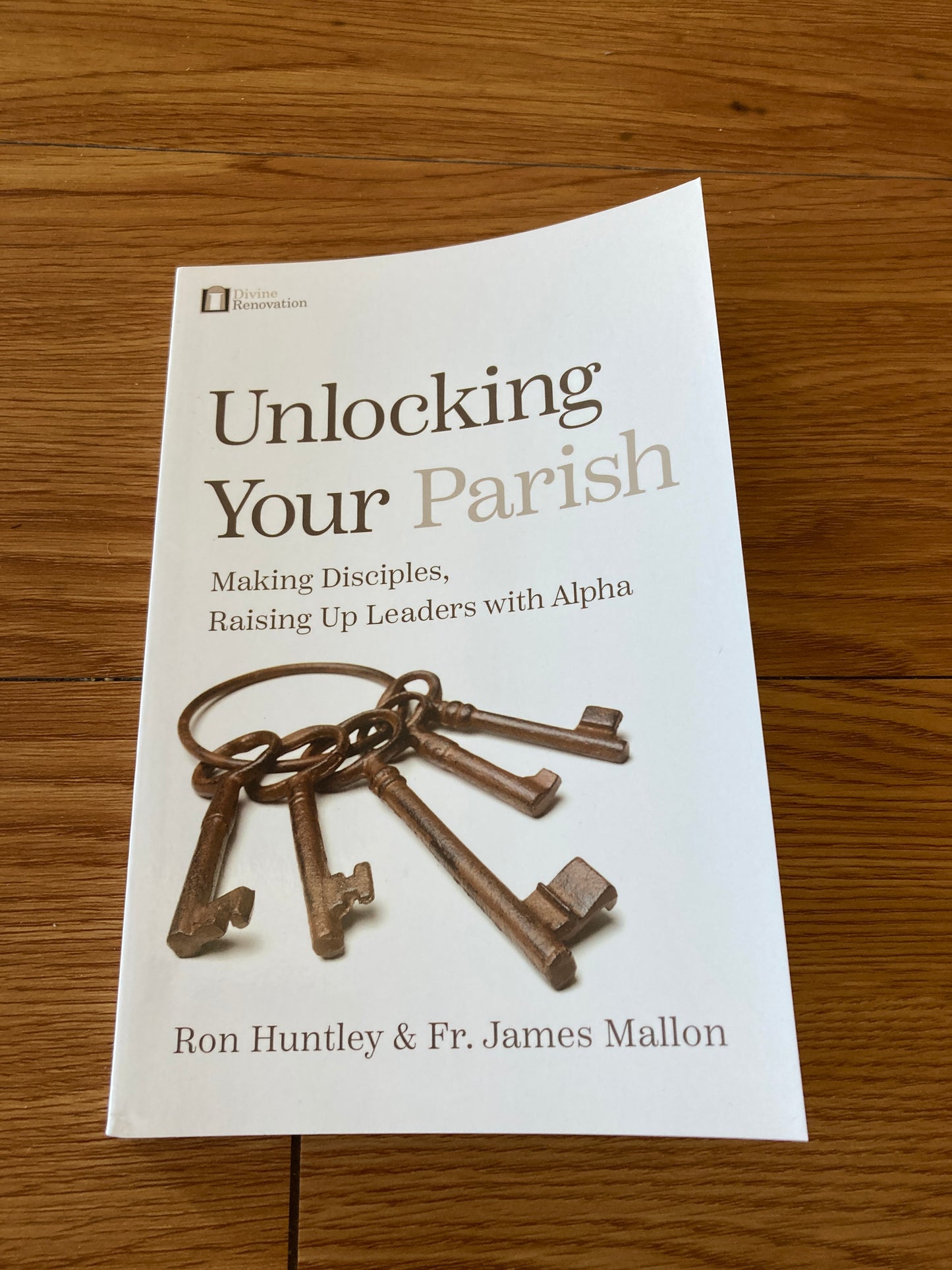 Unlocking Your Parish: Making Disciples, Raising Up Leaders